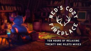 Ned's Cozy Fireplace - 10 Hours of Relaxing Twenty One Pilots Mixes2.jpg